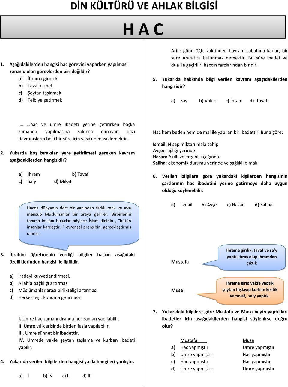 haccın farzlarından biridir. www.kademeliegitim.com 5. Yukarıda hakkında bilgi verilen kavram aşağıdakilerden hangisidir? a) Say b) Vakfe c) İhram d) Tavaf.