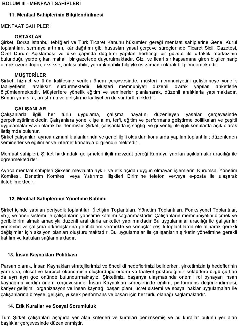 artırımı, kâr dağıtımı gibi hususları yasal çerçeve süreçlerinde Ticaret Sicili Gazetesi, Özel Durum Açıklaması ve ülke çapında dağıtımı yapılan herhangi bir gazete ile ortaklık merkezinin bulunduğu