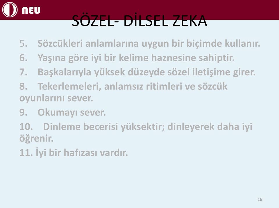 Başkalarıyla yüksek düzeyde sözel iletişime girer. 8.