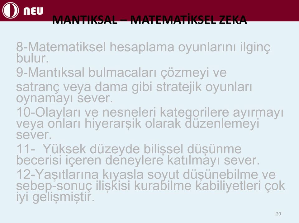 10-Olayları ve nesneleri kategorilere ayırmayı veya onları hiyerarşik olarak düzenlemeyi sever.