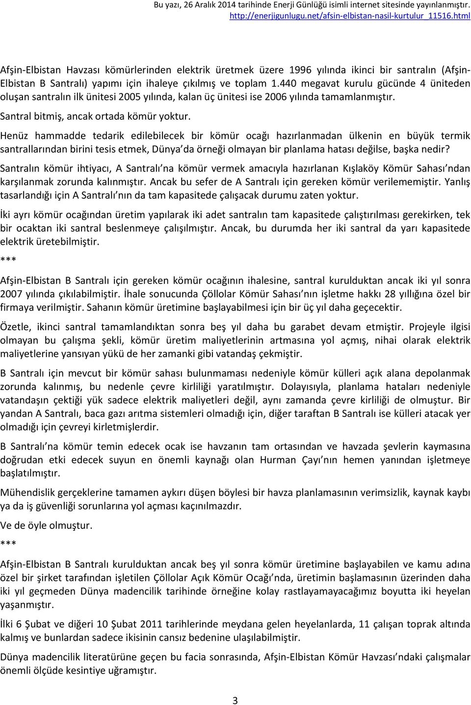 Henüz hammadde tedarik edilebilecek bir kömür ocağı hazırlanmadan ülkenin en büyük termik santrallarından birini tesis etmek, Dünya da örneği olmayan bir planlama hatası değilse, başka nedir?