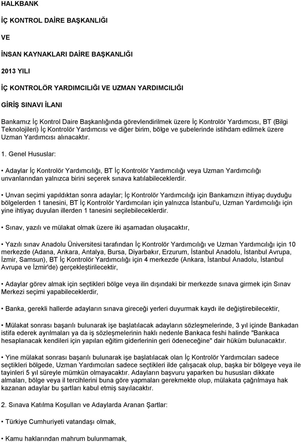 Genel Hususlar: Adaylar İç Kontrolör Yardımcılığı, BT İç Kontrolör Yardımcılığı veya Uzman Yardımcılığı unvanlarından yalnızca birini seçerek sınava katılabileceklerdir.