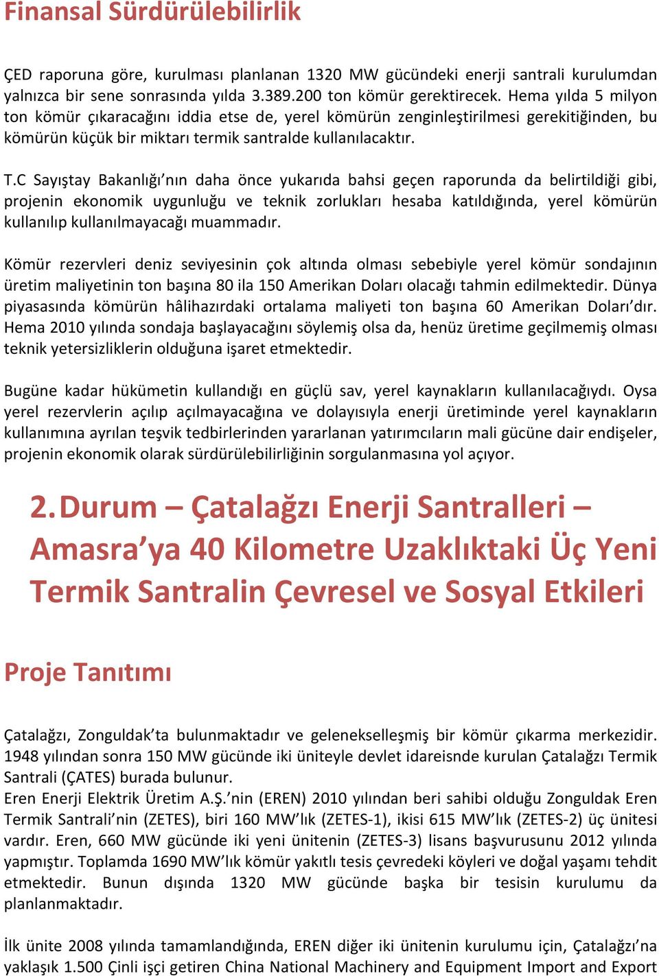 C Sayıştay Bakanlığı nın daha önce yukarıda bahsi geçen raporunda da belirtildiği gibi, projenin ekonomik uygunluğu ve teknik zorlukları hesaba katıldığında, yerel kömürün kullanılıp kullanılmayacağı