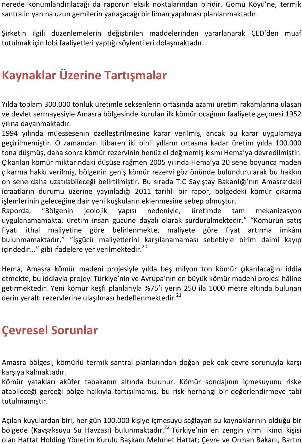 000 tonluk üretimle seksenlerin ortasında azami üretim rakamlarına ulaşan ve devlet sermayesiyle Amasra bölgesinde kurulan ilk kömür ocağının faaliyete geçmesi 1952 yılına dayanmaktadır.