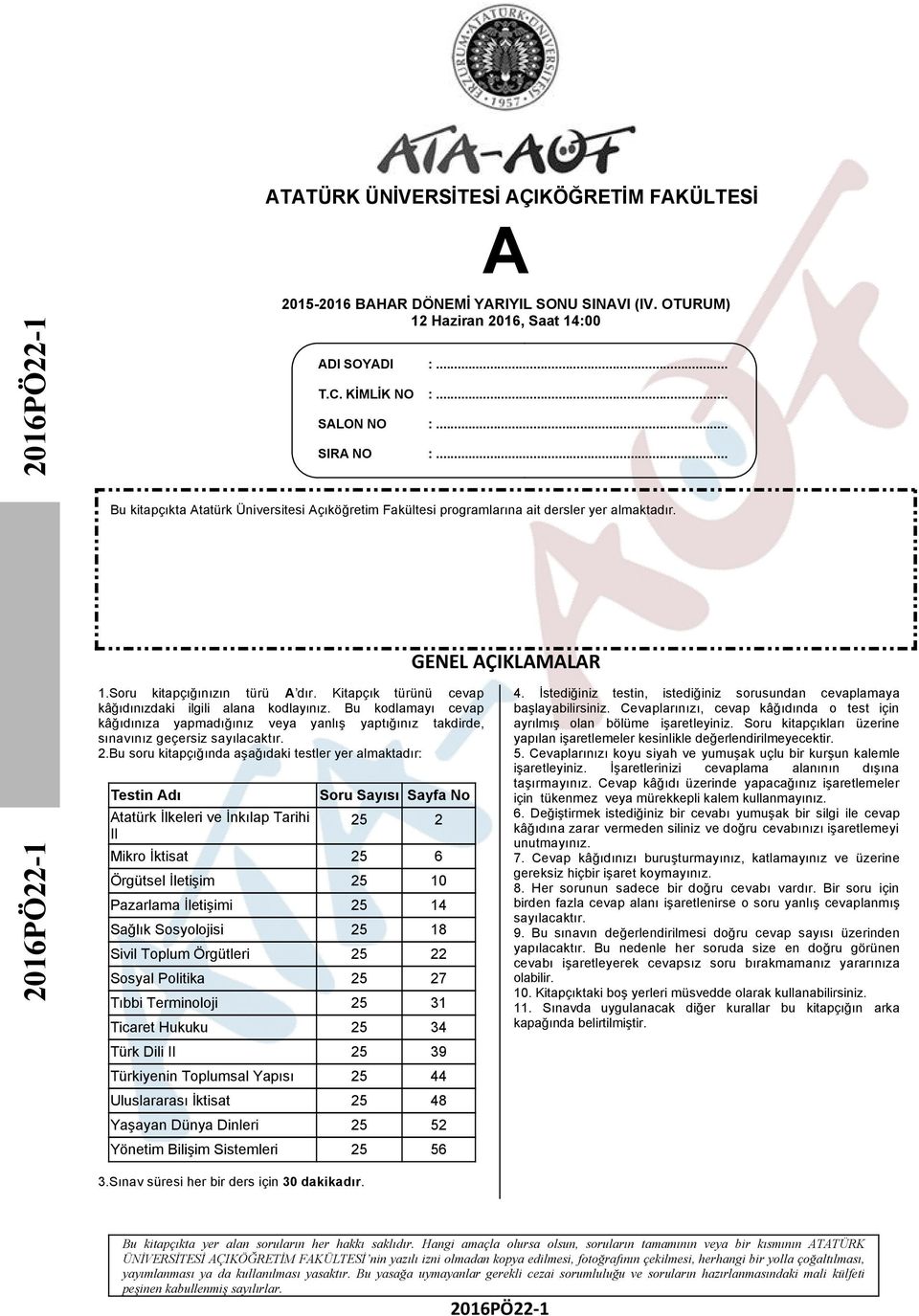 Kitapçık türünü cevap kâğıdınızdaki ilgili alana kodlayınız. Bu kodlamayı cevap kâğıdınıza yapmadığınız veya yanlış yaptığınız takdirde, sınavınız geçersiz sayılacaktır. 2.