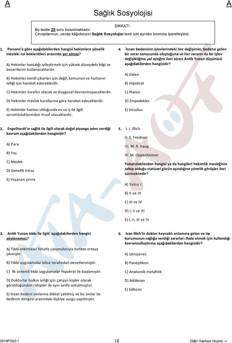 B) Hekimler kendi çıkarları için değil, kamunun ve hastanın iyiliği için hareket edeceklerdir. C) Hekimler tarafsız olacak ve duygusal davranmayacaklardır.