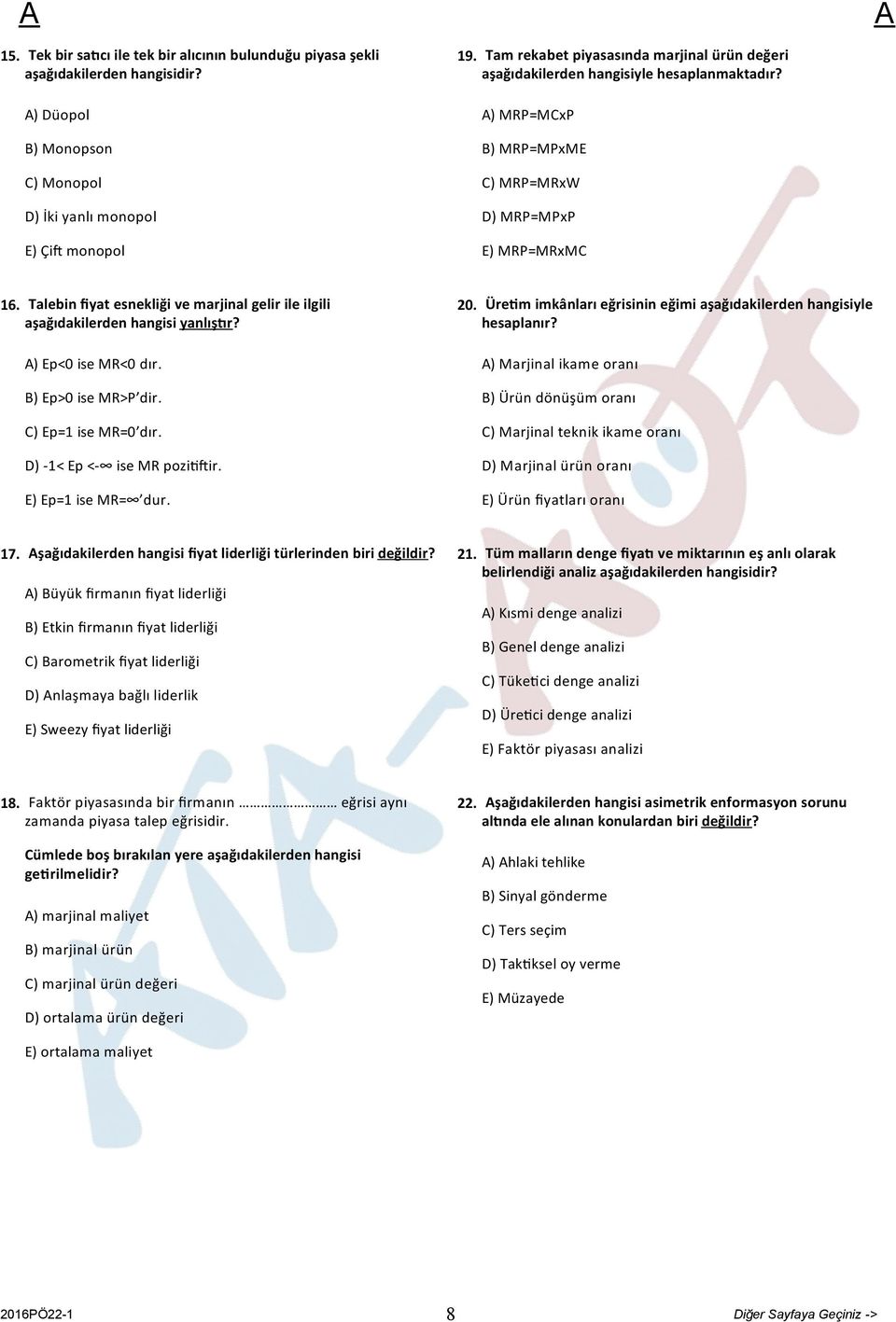 Talebin fiyat esnekliği ve marjinal gelir ile ilgili aşağıdakilerden hangisi yanlış r? ) Ep<0 ise MR<0 dır. B) Ep>0 ise MR>P dir. C) Ep=1 ise MR=0 dır. D) 1< Ep < ise MR pozi ir. E) Ep=1 ise MR= dur.