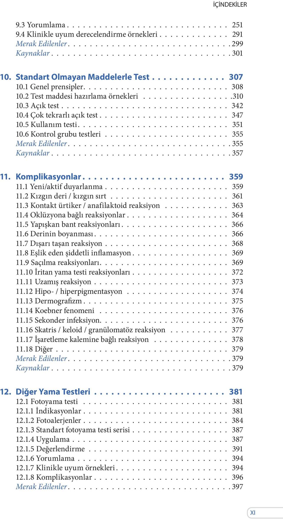 4 Çok tekrarlı açık test........................ 347 10.5 Kullanım testi............................ 351 10.6 Kontrol grubu testleri....................... 355 Merak Edilenler.............................. 355 Kaynaklar.