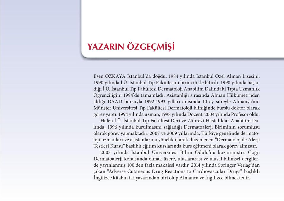 Asistanlığı sırasında Alman Hükümeti nden aldığı DAAD bursuyla 1992-1993 yılları arasında 10 ay süreyle Almanya nın Münster Üniversitesi Tıp Fakültesi Dermatoloji kliniğinde burslu doktor olarak