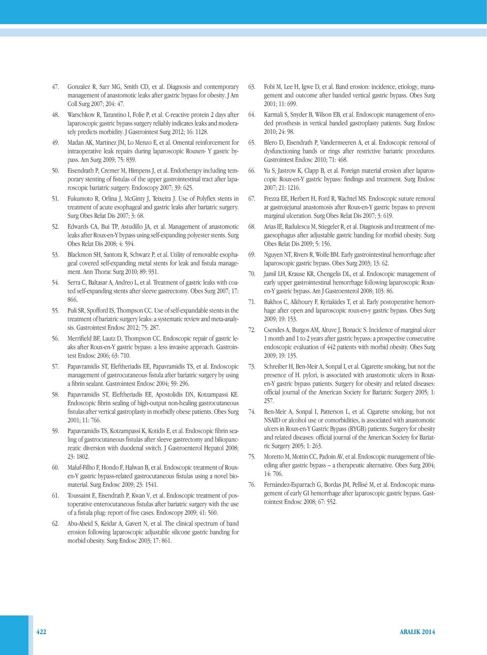 J Gastrointest Surg 2012; 16: 1128. 49. Madan AK, Martinez JM, Lo Menzo E, et al. Omental reinforcement for intraoperative leak repairs during laparoscopic Rouxen- Y gastric bypass.