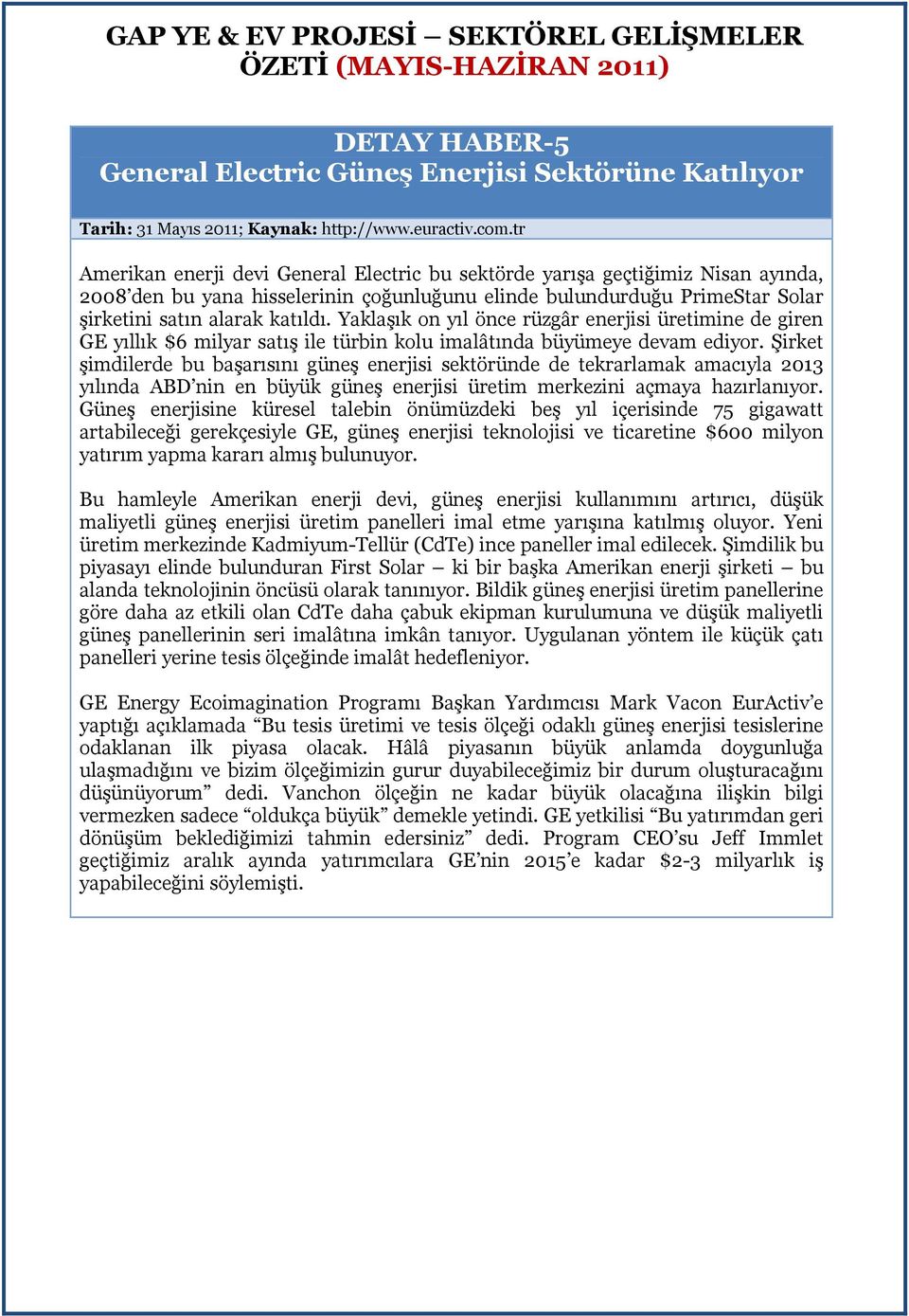 Yaklaşık on yıl önce rüzgâr enerjisi üretimine de giren GE yıllık $6 milyar satış ile türbin kolu imalâtında büyümeye devam ediyor.