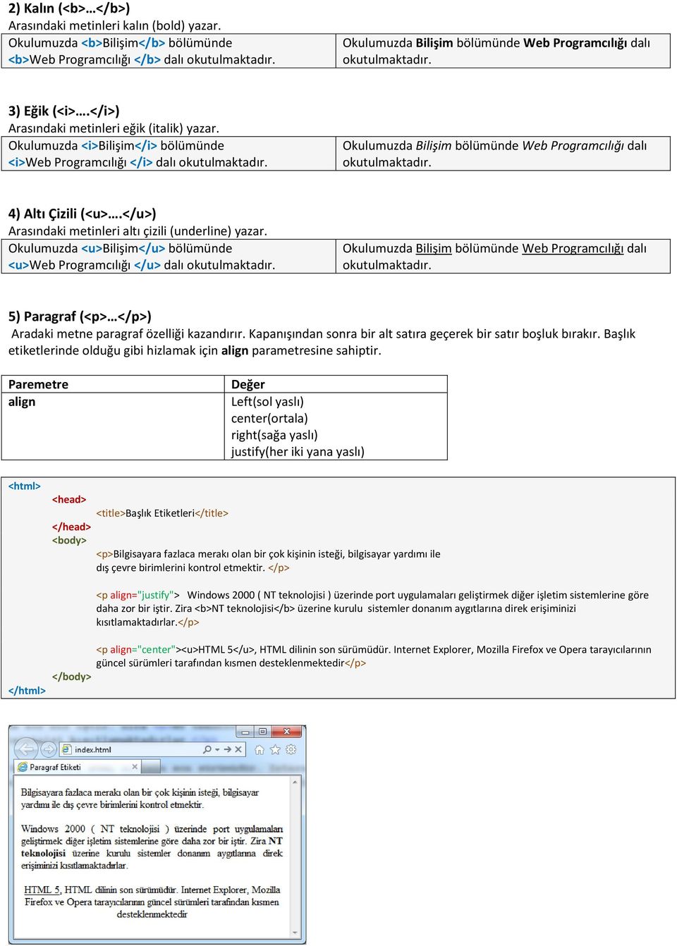 Okulumuzda <i>bilişim</i> bölümünde <i>web Programcılığı </i> dalı okutulmaktadır. Okulumuzda Bilişim bölümünde Web Programcılığı dalı okutulmaktadır. 4) Altı Çizili (<u>.