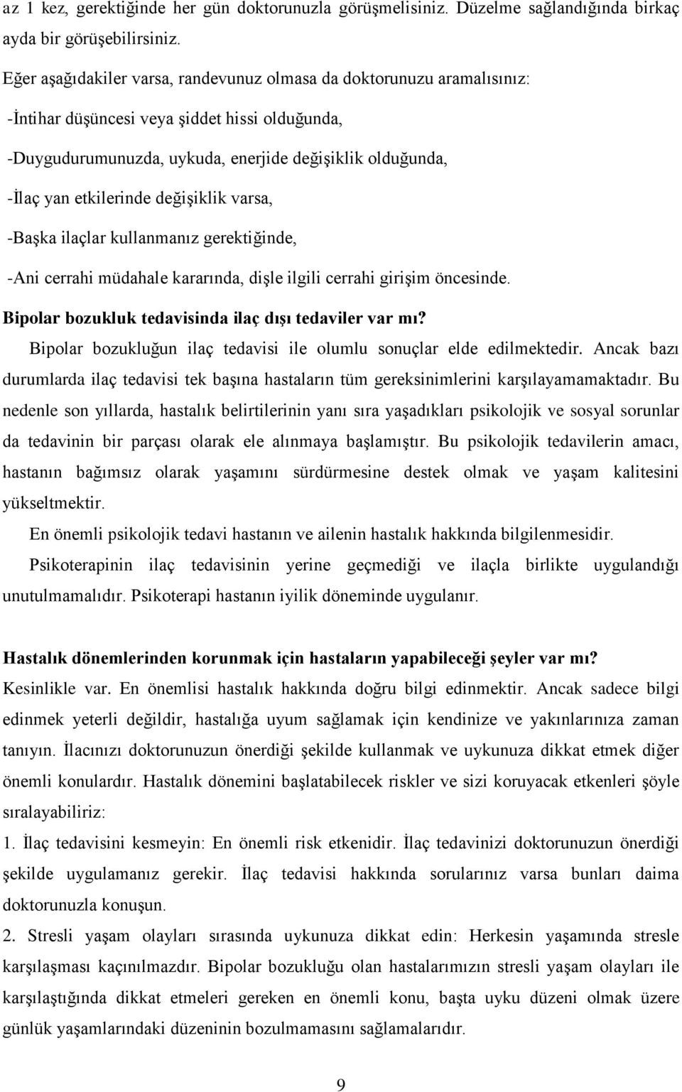 değişiklik varsa, -Başka ilaçlar kullanmanız gerektiğinde, -Ani cerrahi müdahale kararında, dişle ilgili cerrahi girişim öncesinde. Bipolar bozukluk tedavisinda ilaç dıģı tedaviler var mı?