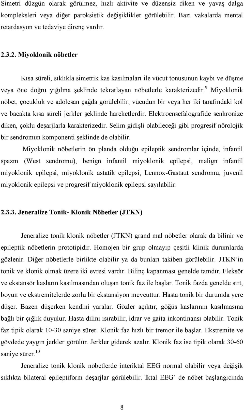 3.2. Miyoklonik nöbetler Kısa süreli, sıklıkla simetrik kas kasılmaları ile vücut tonusunun kaybı ve düşme veya öne doğru yığılma şeklinde tekrarlayan nöbetlerle karakterizedir.