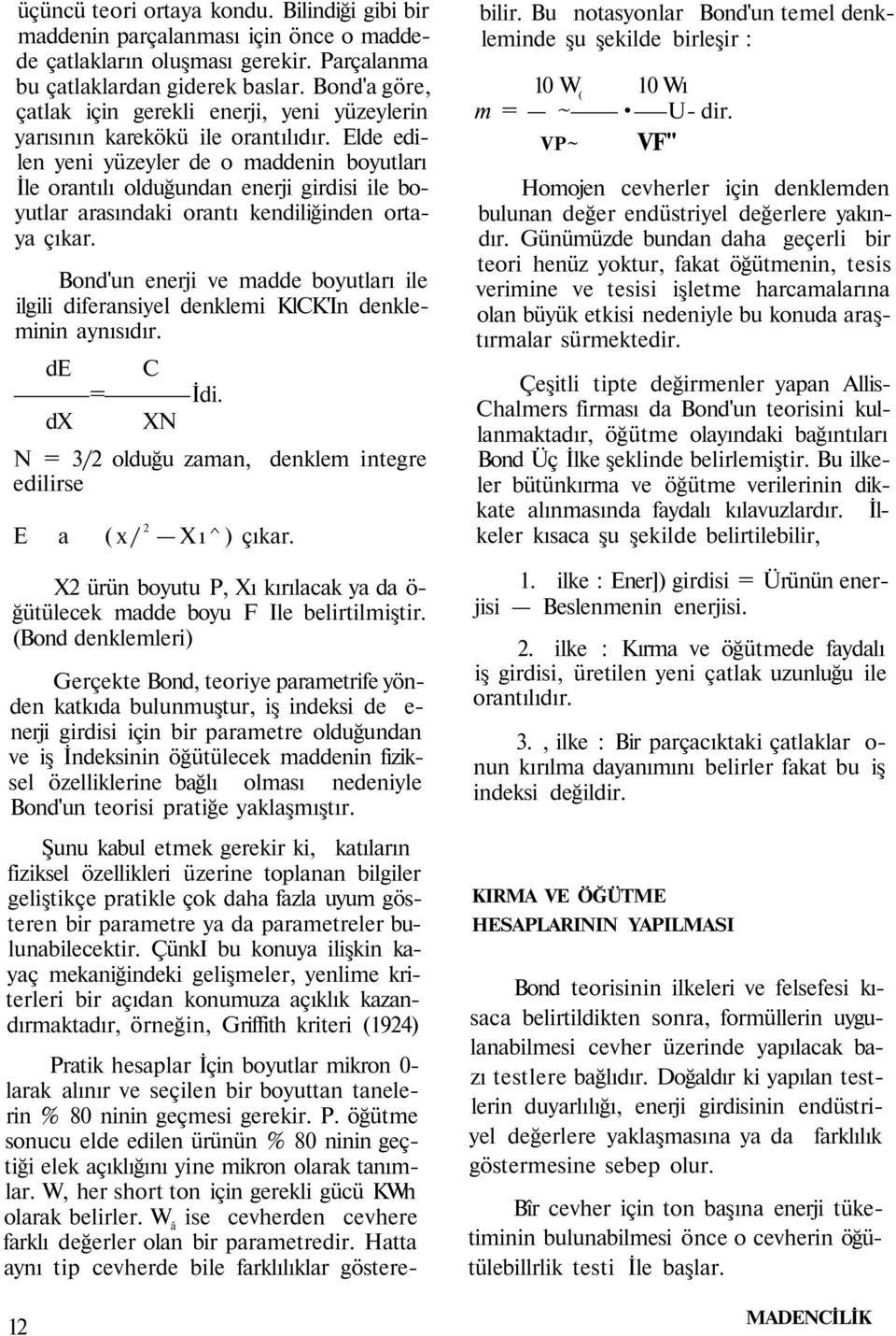 Elde edilen yeni yüzeyler de o maddenin boyutları İle orantılı olduğundan enerji girdisi ile boyutlar arasındaki orantı kendiliğinden ortaya çıkar.