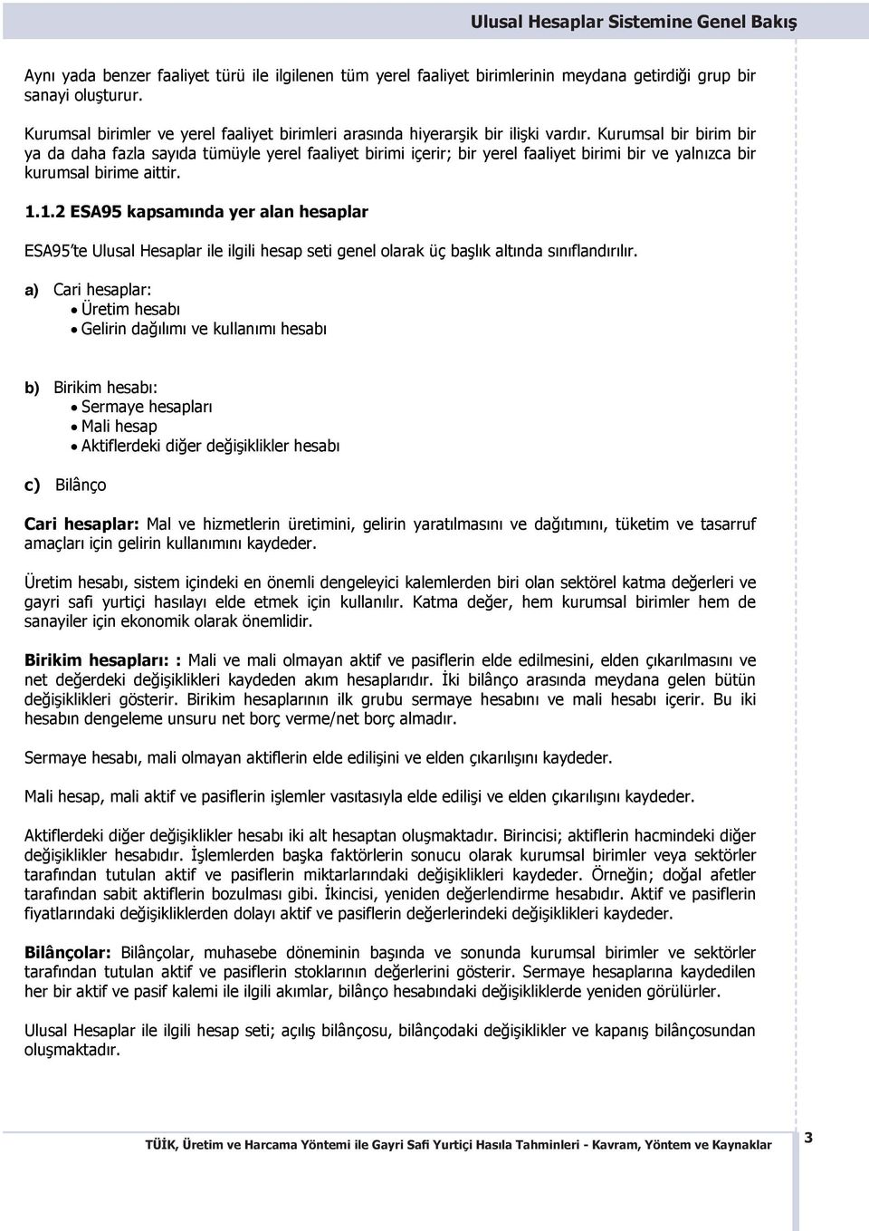 Kurumsal bir birim bir ya da daha fazla say da tümüyle yerel faaliyet birimi içerir; bir yerel faaliyet birimi bir ve yaln zca bir kurumsal birime aittir. 1.