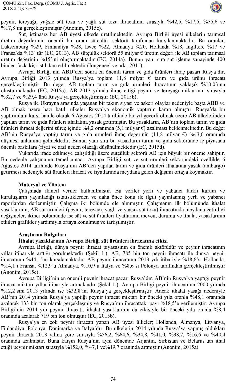 Bu oranlar; Lüksemburg %29, Finlandiya %28, İsveç %22, Almanya %2, Hollanda %18, İngiltere %17 ve Fransa da %13 tür (EC, ).