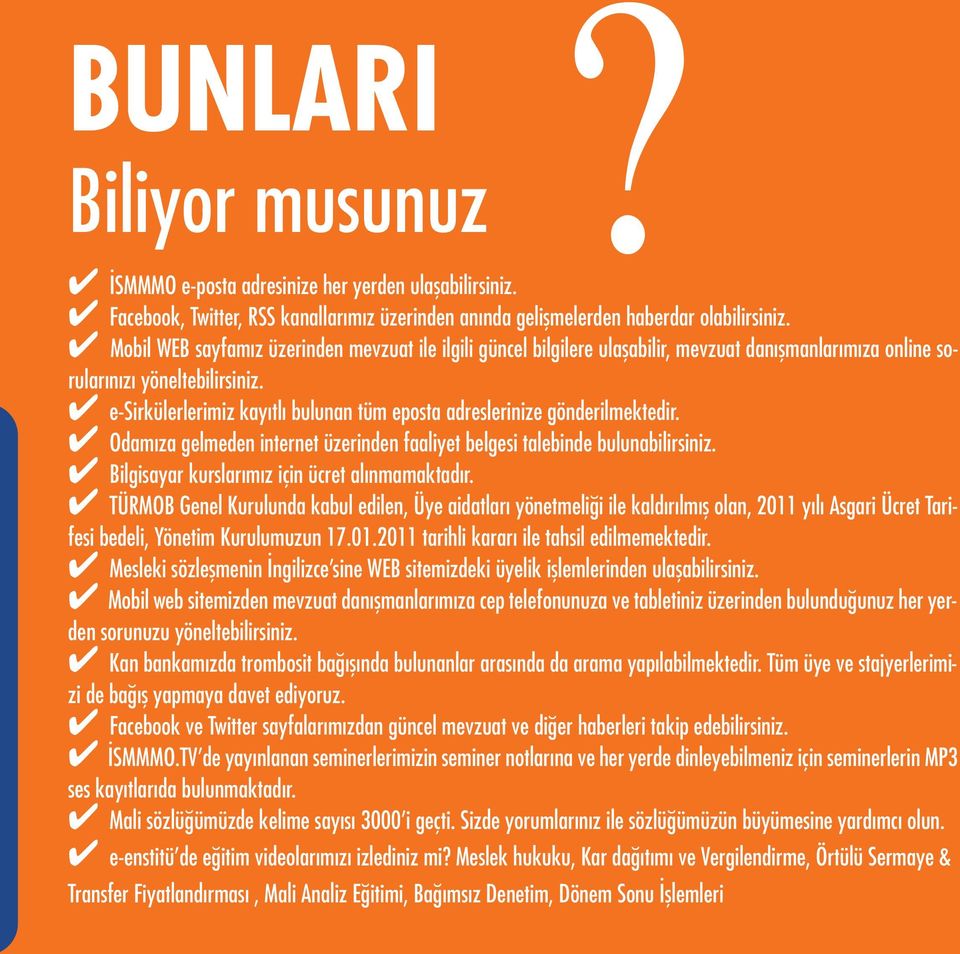 4 e-sirkülerlerimiz kayıtlı bulunan tüm eposta adreslerinize gönderilmektedir. 4 Odamıza gelmeden internet üzerinden faaliyet belgesi talebinde bulunabilirsiniz.