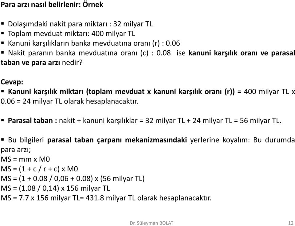 Cevap: Kanuni karşılık miktarı (toplam mevduat x kanuni karşılık oranı (r)) = 400 milyar TL x 0.06 = 24 milyar TL olarak hesaplanacaktır.