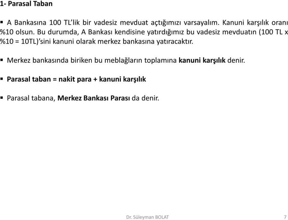 Bu durumda, A Bankası kendisine yatırdığımız bu vadesiz mevduatın (100 TL x %10 = 10TL) sini kanuni