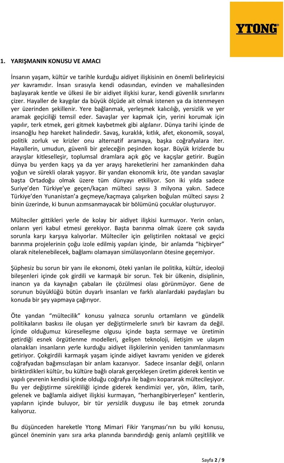 Hayaller de kaygılar da büyük ölçüde ait olmak istenen ya da istenmeyen yer üzerinden şekillenir. Yere bağlanmak, yerleşmek kalıcılığı, yersizlik ve yer aramak geçiciliği temsil eder.