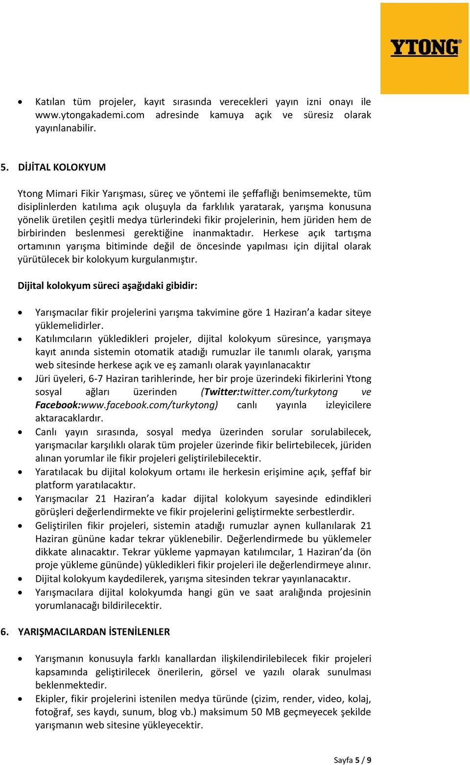 çeşitli medya türlerindeki fikir projelerinin, hem jüriden hem de birbirinden beslenmesi gerektiğine inanmaktadır.