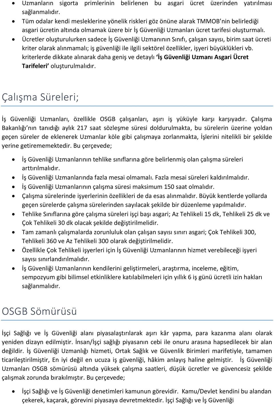 Ücretler oluşturulurken sadece İş Güvenliği Uzmanının Sınıfı, çalışan sayısı, birim saat ücreti kriter olarak alınmamalı; iş güvenliği ile ilgili sektörel özellikler, işyeri büyüklükleri vb.