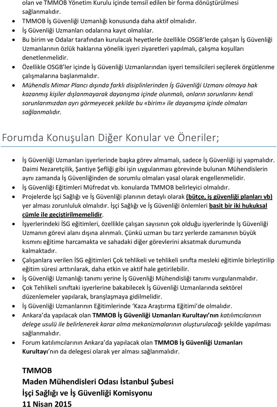 Özellikle OSGB ler içinde İş Güvenliği Uzmanlarından işyeri temsilcileri seçilerek örgütlenme çalışmalarına başlanmalıdır.