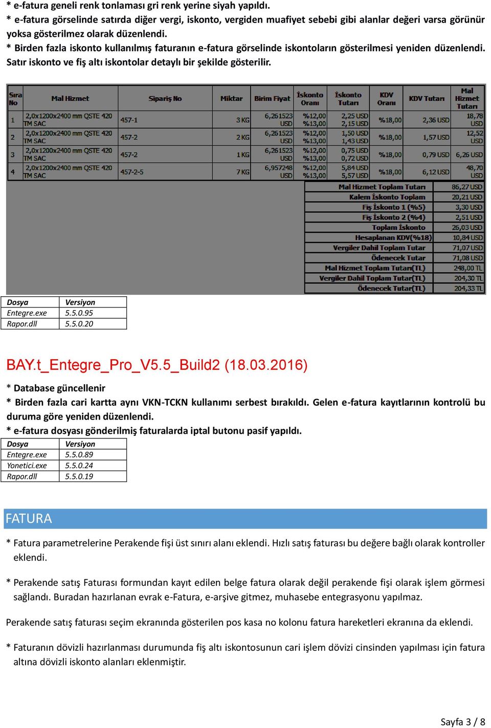 * Birden fazla iskonto kullanılmış faturanın e-fatura görselinde iskontoların gösterilmesi yeniden düzenlendi. Satır iskonto ve fiş altı iskontolar detaylı bir şekilde gösterilir. Entegre.exe 5.5.0.