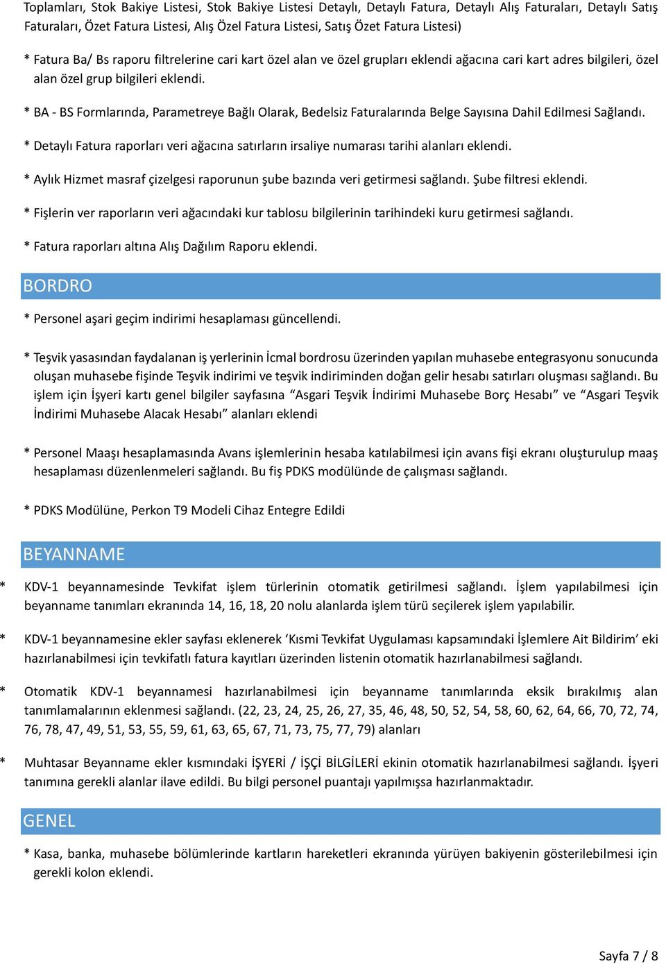 * BA - BS Formlarında, Parametreye Bağlı Olarak, Bedelsiz Faturalarında Belge Sayısına Dahil Edilmesi Sağlandı.