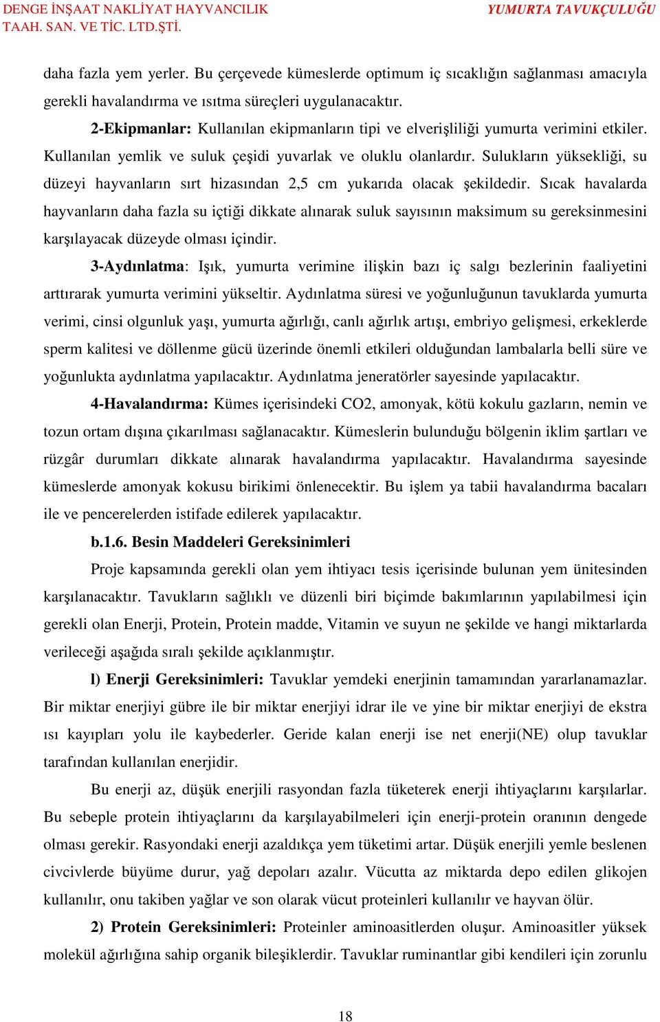 Sulukların yüksekliği, su düzeyi hayvanların sırt hizasından 2,5 cm yukarıda olacak şekildedir.