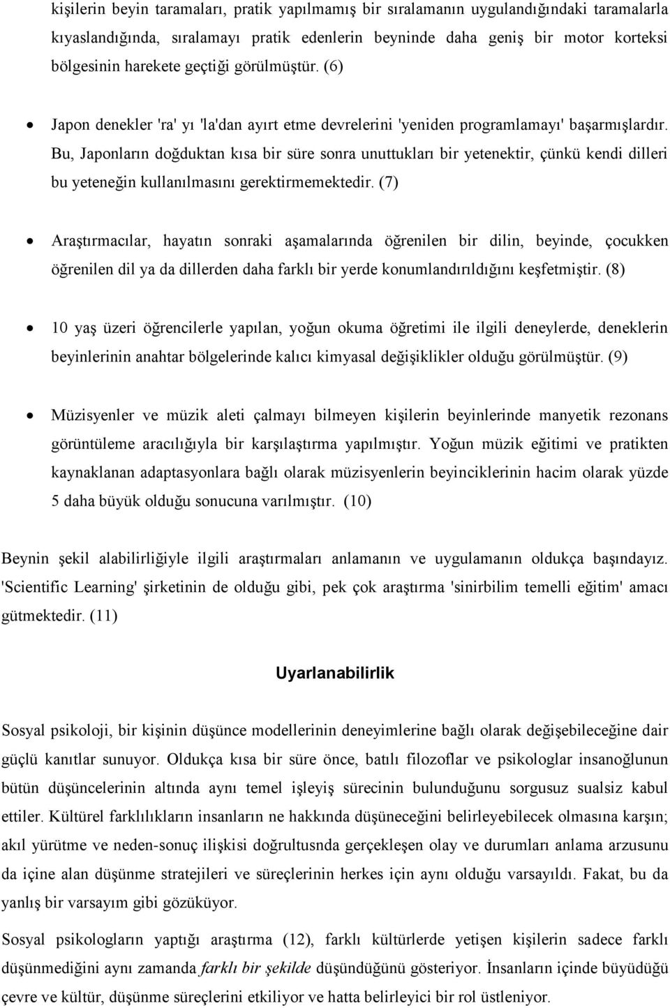 Bu, Japonların doğduktan kısa bir süre sonra unuttukları bir yetenektir, çünkü kendi dilleri bu yeteneğin kullanılmasını gerektirmemektedir.