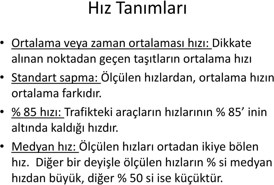 % 85 hızı: Trafikteki araçların hızlarının % 85 inin altında kaldığı hızdır.