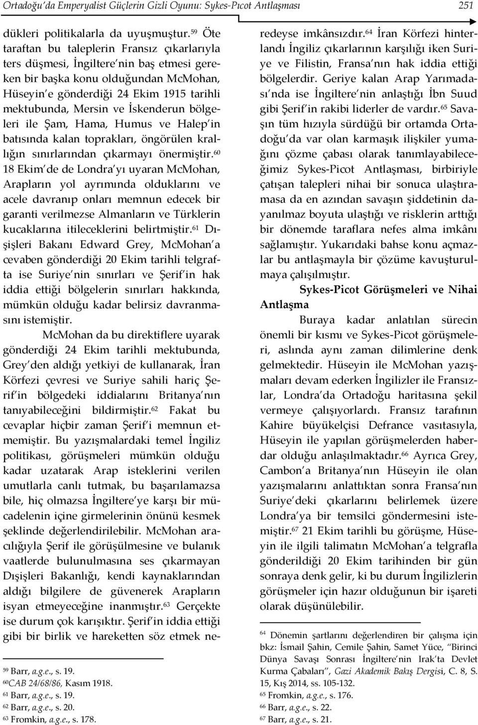 İskenderun bölgeleri ile Şam, Hama, Humus ve Halep in batısında kalan toprakları, öngörülen krallığın sınırlarından çıkarmayı önermiştir.