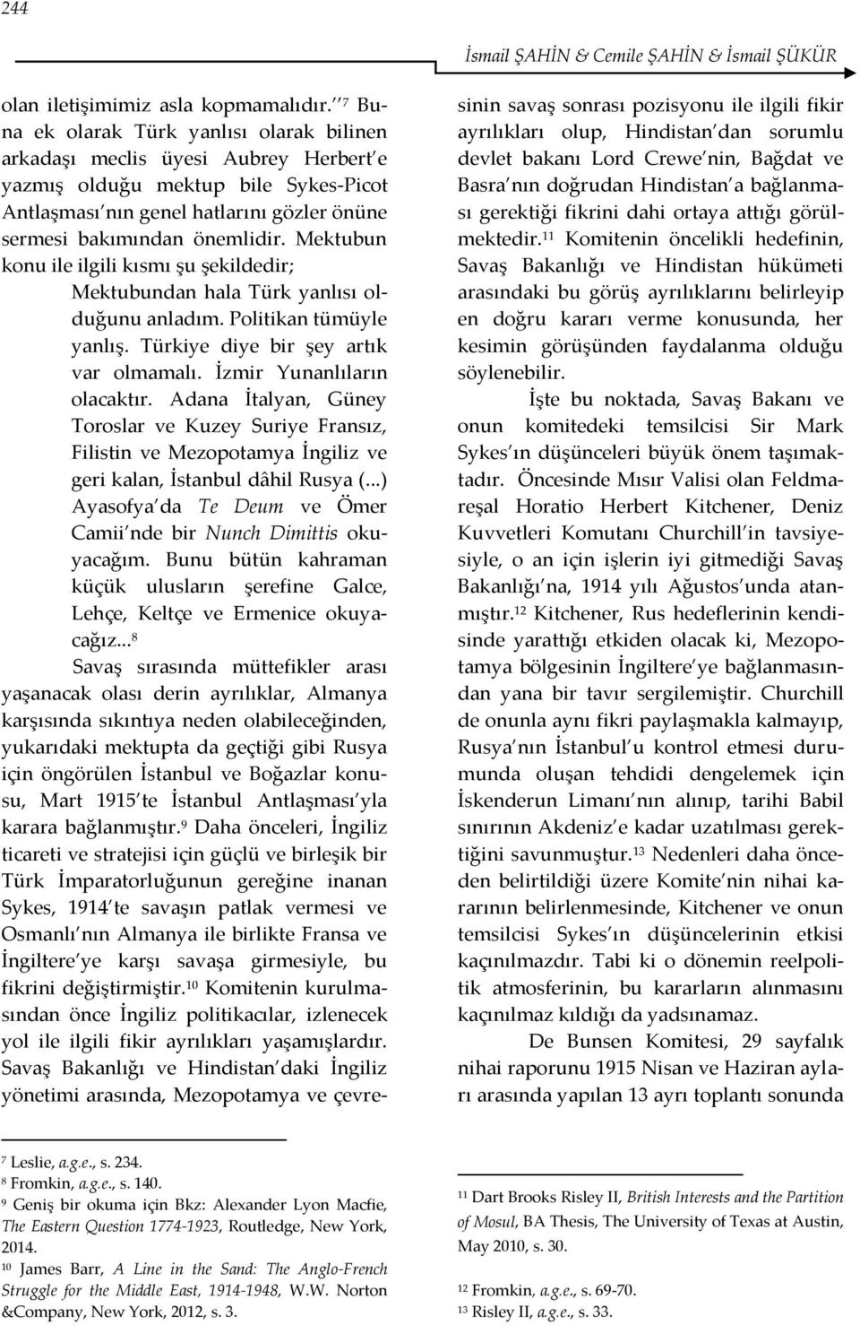 Mektubun konu ile ilgili kısmı şu şekildedir; Mektubundan hala Türk yanlısı olduğunu anladım. Politikan tümüyle yanlış. Türkiye diye bir şey artık var olmamalı. İzmir Yunanlıların olacaktır.