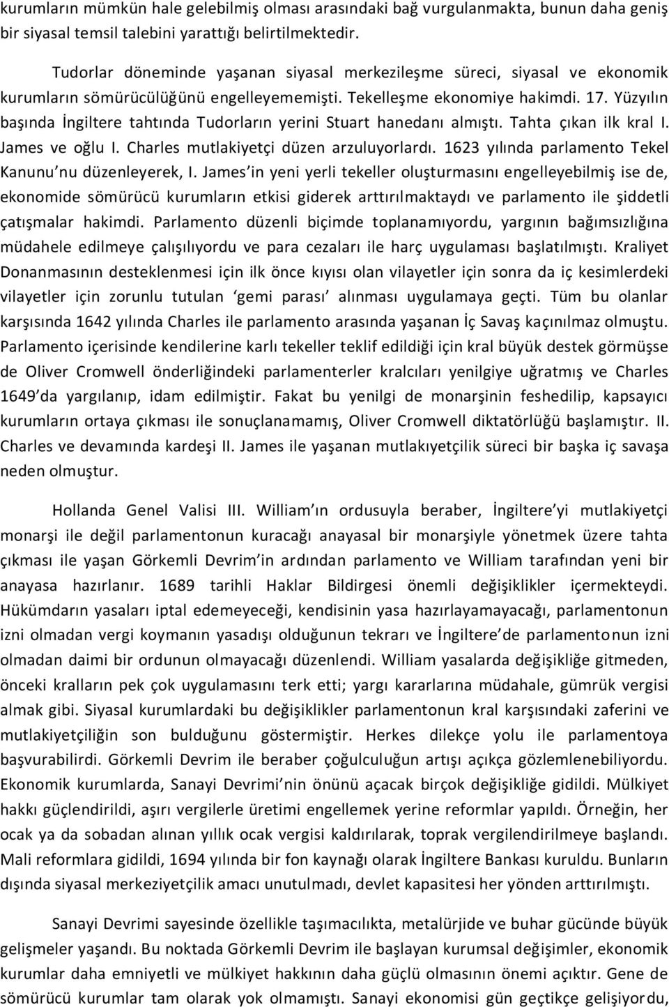 Yüzyılın başında İngiltere tahtında Tudorların yerini Stuart hanedanı almıştı. Tahta çıkan ilk kral I. James ve oğlu I. Charles mutlakiyetçi düzen arzuluyorlardı.