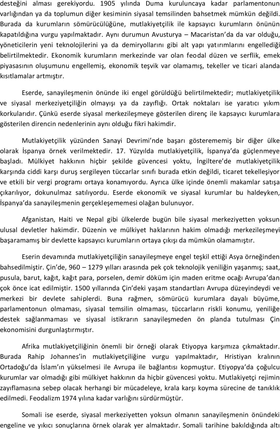 Aynı durumun Avusturya Macaristan da da var olduğu, yöneticilerin yeni teknolojilerini ya da demiryollarını gibi alt yapı yatırımlarını engellediği belirtilmektedir.