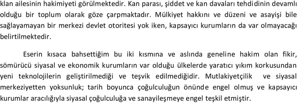 Eserin kısaca bahsettiğim bu iki kısmına ve aslında geneline hakim olan fikir, sömürücü siyasal ve ekonomik kurumların var olduğu ülkelerde yaratıcı yıkım korkusundan yeni