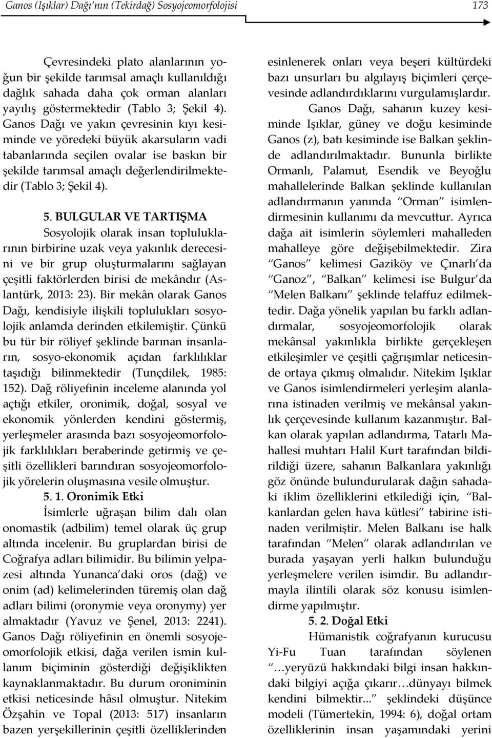 Ganos Dağı ve yakın çevresinin kıyı kesiminde ve yöredeki büyük akarsuların vadi tabanlarında seçilen ovalar ise baskın bir şekilde tarımsal amaçlı değerlendirilmektedir  5.