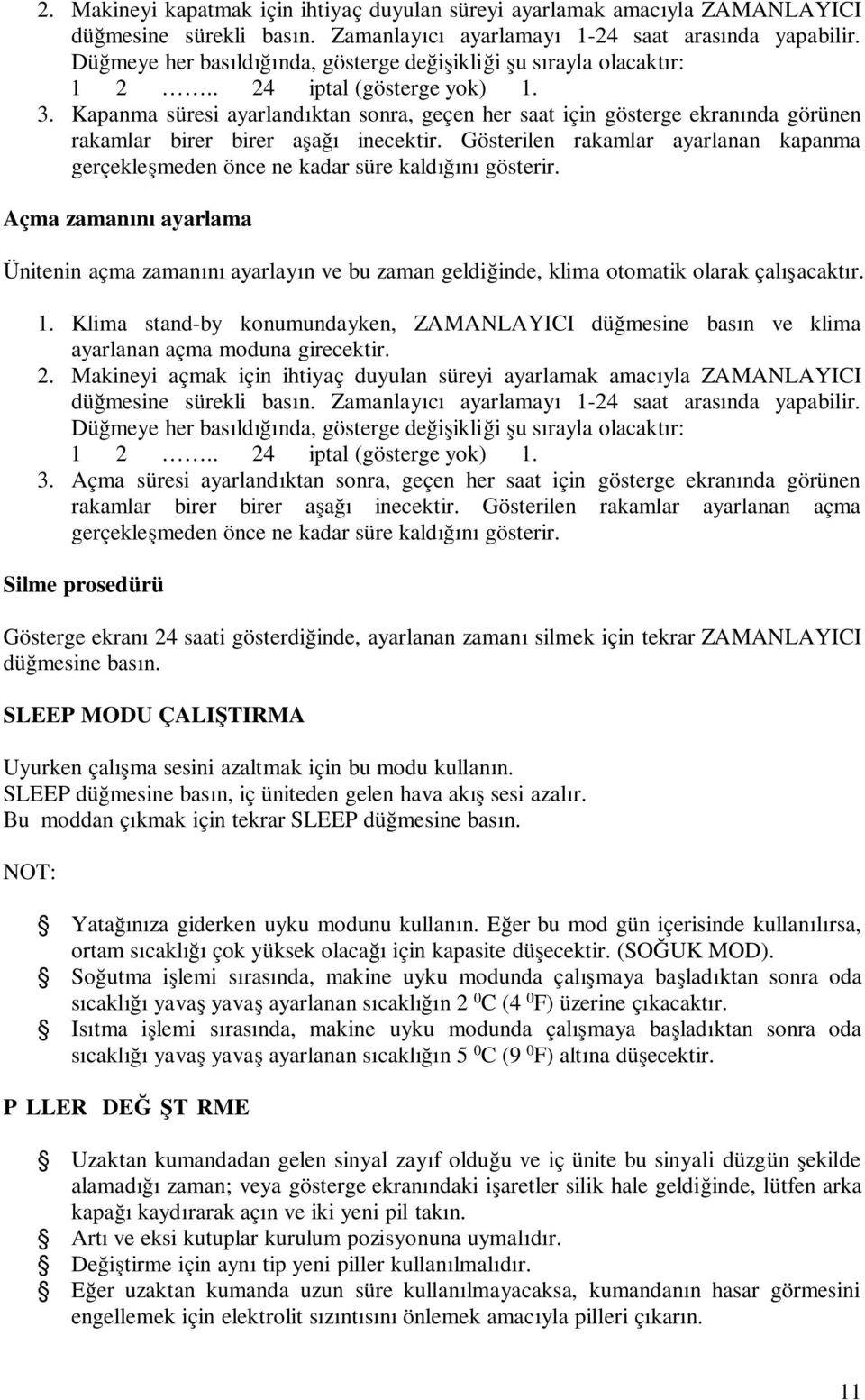 Kapanma süresi ayarlandıktan sonra, geçen her saat için gösterge ekranında görünen rakamlar birer birer aşağı inecektir.