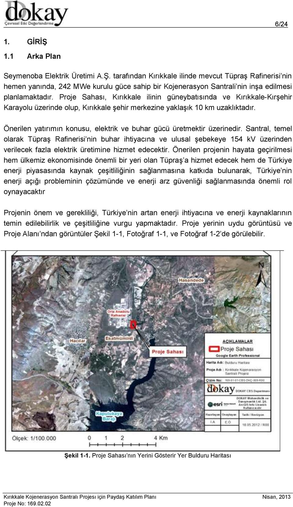 Önerilen yatırımın konusu, elektrik ve buhar gücü üretmektir üzerinedir.