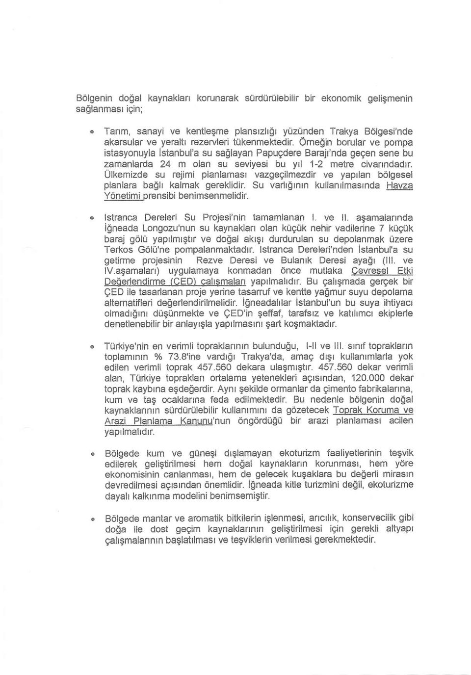 omeoin borular ve pompa istasyonuyla lslanbul'a su saglayan Papugdere Ba air'nda gegen sene bu zamanlarda 24 m olan su sevivesi bu vrl 1-2 metre civanndadlr.