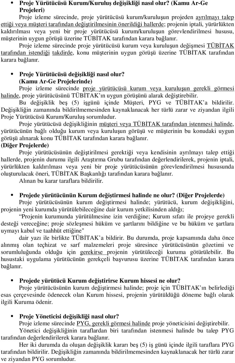 yürürlükten kaldırılması veya yeni bir proje yürütücüsü kurum/kuruluşun görevlendirilmesi hususu, müşterinin uygun görüşü üzerine TÜBİTAK tarafından karara bağlanır.