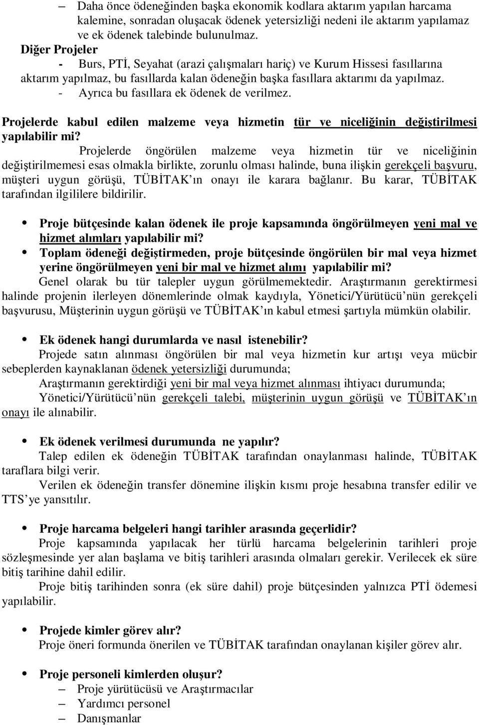 - Ayrıca bu fasıllara ek ödenek de verilmez. Projelerde kabul edilen malzeme veya hizmetin tür ve niceliğinin değiştirilmesi yapılabilir mi?