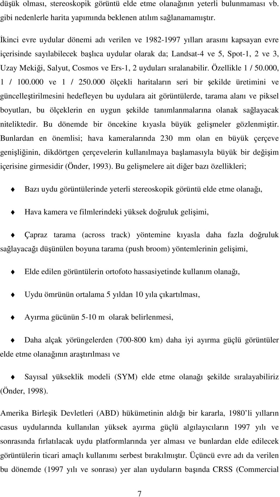 Ers-1, 2 uyduları sıralanabilir. Özellikle 1 / 50.000, 1 / 100.000 ve 1 / 250.