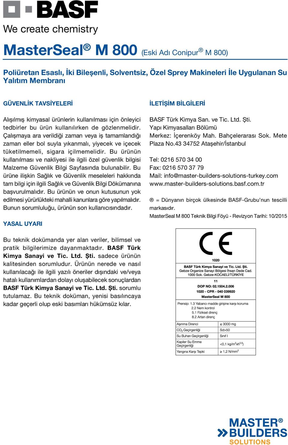 Bu ürünün kullanılması ve nakliyesi ile ilgili özel güvenlik bilgisi Malzeme Güvenlik Bilgi Sayfasında bulunabilir.