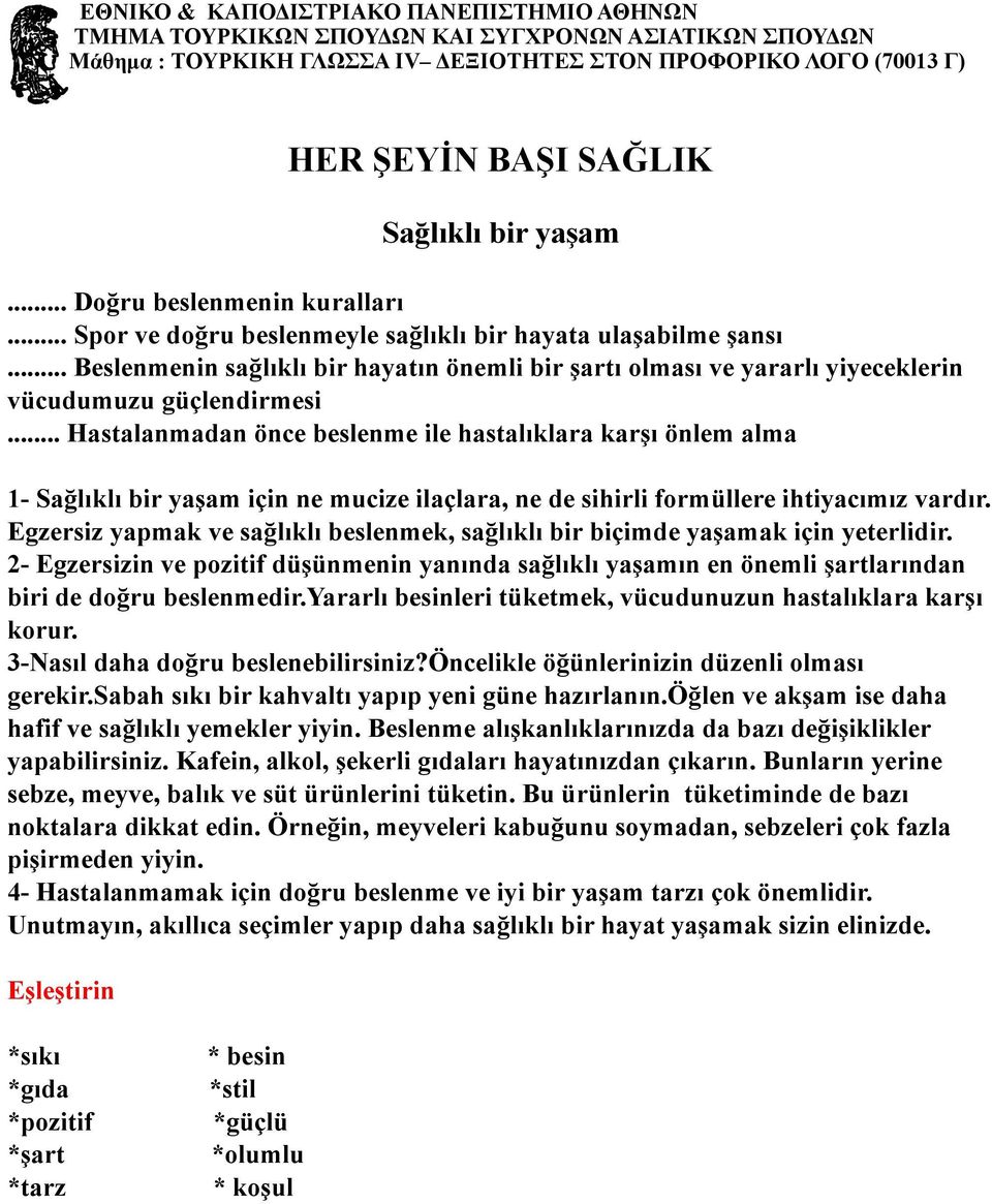 .. Beslenmenin sağlıklı bir hayatın önemli bir şartı olması ve yararlı yiyeceklerin vücudumuzu güçlendirmesi.