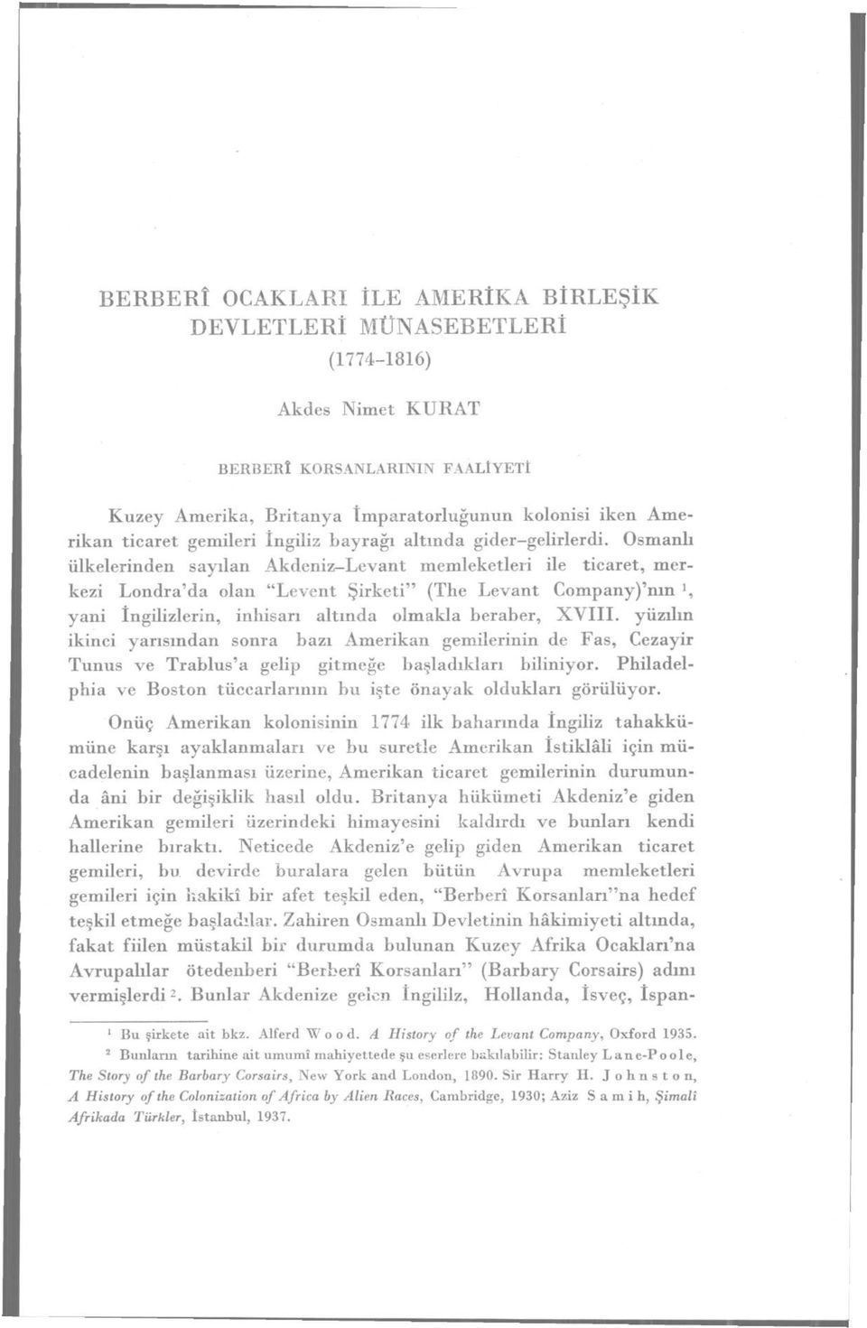 Osmanlı ülkelerinden sayılan Akdeniz-Levant memleketleri ile ticaret, merkezi Londra'da olan "Levent Şirketi" (The Levant Company)'nın yani İngilizlerin, inhisarı altında olmakla beraber, XVIII.