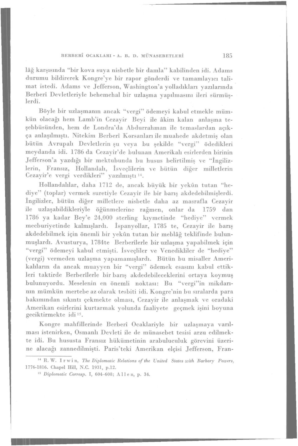 Böyle bir uzlaşmanın ancak "vergi" ödemeyi kabul etmekle mümkün olacağı hem Lamb'in Cezayir Beyi ile âkim kalan anlaşma teşebbüsünden, hem de Londra'da Abdurrahman ile temaslardan açıkça anlaşılmıştı.