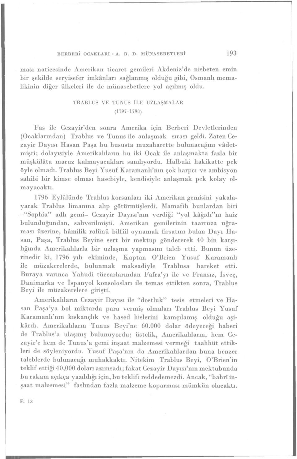 yol açılmış oldu. TRABLUS VE TUNUS İLE UZLAŞMALAR (1797-1798) Fas ile Cezayir'den sonra Amerika için Berberi Devletlerinden (Ocaklarından) Trablus ve Tunus ile anlaşmak sırası geldi.